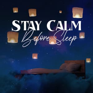 Stay Calm Before Sleep: Cure Your Insomnia and Anxiety, Peaceful Sounds for Better Sleep, Calm Instrumental Songs - Deep Sleep Music Society