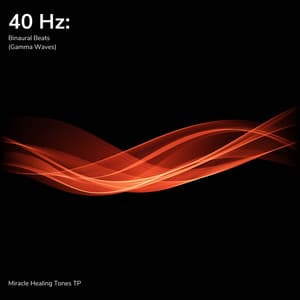 40 Hz: Binaural Beats - Miracle Healing Tones TP