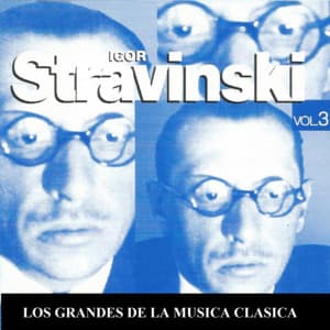 Los Grandes de la Musica Clasica - Igor Stravinski Vol. 3 - Igor Stravinsky