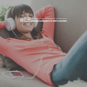 The Peace-bringing Radiance of Birth Sounds - Calm Pregnancy Music Academy