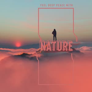 Feel Deep Peace with Nature - Music for World Wildlife Day, Close to Nature, Healing Therapy - Nature Sounds Paradise