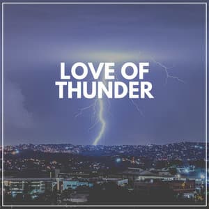 Love of Thunder - Sounds Of Rain & Thunder Storms