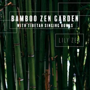 Bamboo Zen Garden with Tibetan Singing Bowls: Calming Meditation Music for Relaxation - Lily Zen