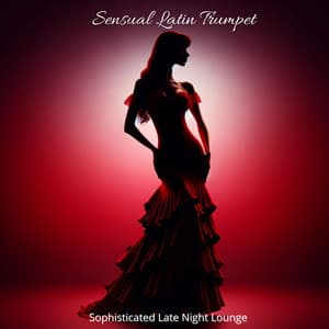 Sensual Latin Trumpet: Sophisticated Late Night Lounge - Sensual Lounge Music Universe