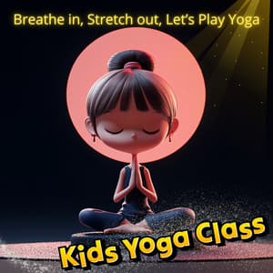 Breathe in, Stretch out, Let’s Play Yoga - Kids Yoga Class