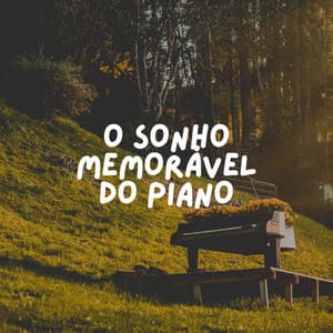 O Sonho Memorável do Piano - Piano para Relaxar