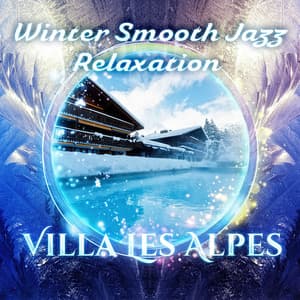 Winter Smooth Jazz Relaxation: Villa Les Alpes Spa, Hot Bath, French Lounge Chillout - Lounge Winter Collection