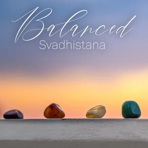 Balanced Svadhistana: Sacral Chakra Meditation for Optimal Creativity, Pleasure and Balance - Chakra Relaxation Oasis