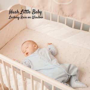 Hush Little Baby: Lashing Rain on Window - Rivers and Streams