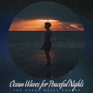 Ocean Waves for Peaceful Nights - The Ocean Waves Sounds