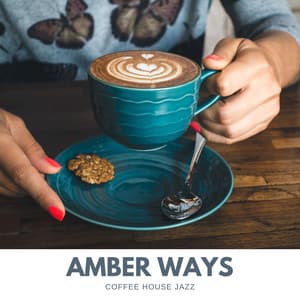 Amber Ways: Morning Jazz - Coffee House Jazz