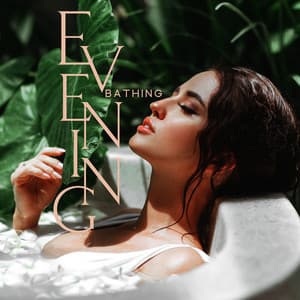 Evening Bathing: Relaxation Bath Time, Calm Music to Take a Warm Bath, Relax Your Mind & Body - Bath Time Universe