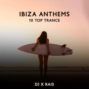 Ibiza Anthems: 10 Top Trance - DJ X Rais