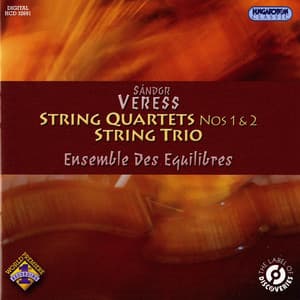 Veress: String Quartets Nos. 1 and 2 - String Trio - Sándor Veress