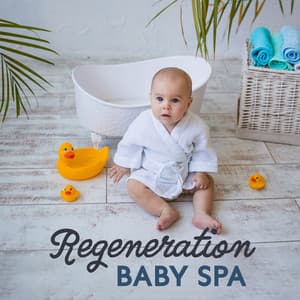 Regeneration Baby Spa: Music for Your Babies to Relax, Wellness and Massage, Bedtime Meditation - Baby Music!