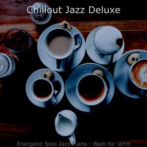 Energetic Solo Jazz Piano - Bgm for WFH - Chillout Jazz Deluxe