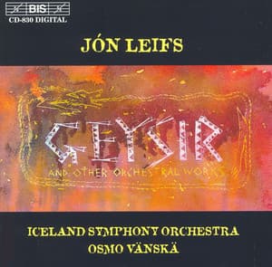 Leifs: Geysir and Other Orchestral Works - Jón Leifs