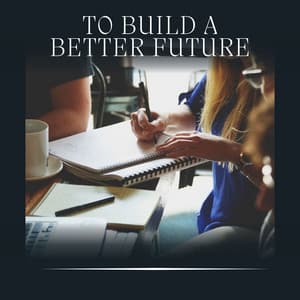 To Build a Better Future - Study Music Library