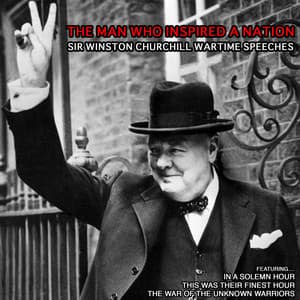 The Man Who Inspired a Nation: Sir Winston Churchill Wartime Speeches - Winston Churchill