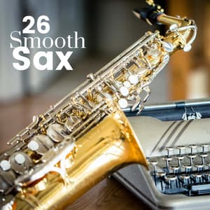 Smooth Sax 26 - Sexy Soft Jazz Relaxation for Romantic Nights - Jazz Club