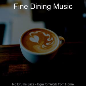 No Drums Jazz - Bgm for Work from Home - Fine Dining Music