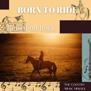 Born to Ride, Raised on Rock - The Country Music Heroes
