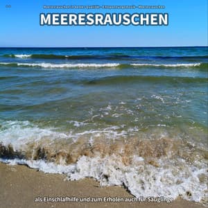 ** Meeresrauschen als Einschlafhilfe und zum Erholen auch für Säuglinge - Meeresrauschen in bester Qualität