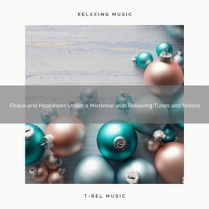 Peace and Happiness Under a Mistletoe with Relieving Tunes and Noises - Christmas Moods