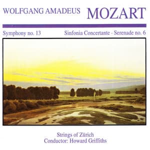 Wolfgang Amedeus Mozart: Symphony No. 13 · Sinfornia Concertante · Serenade No. 6 - Strings Of Zurich