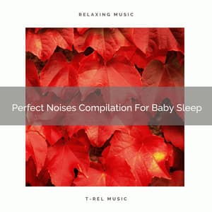 Perfect Noises Compilation For Baby Sleep - Brown Noise Therapy / Pure Deep Sleep White Noise