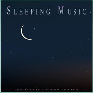 Sleeping Music: Gentle Nature Music for Dreams, Inner Peace - Deep Sleep Music Collective