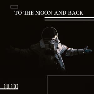 To the Moon and Back - Bill Piece