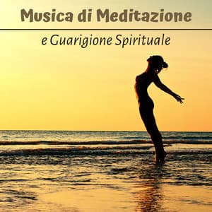 Musica di meditazione e guarigione spirituale - Musica purificatrice per l'anima e il corpo - Musica Rilassante & Benessere