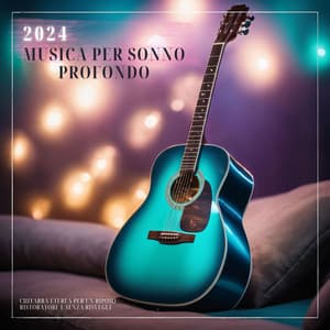 2024 musica per sonno profondo - Chitarra eterea per un riposo ristoratore e senza risvegli - Ninna Nanna Sogno