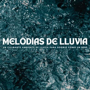 Melodías De Lluvia: Un Calmante Ambiente De Lluvia Para Dormir Como Un Bebé - Juegos de lluvia