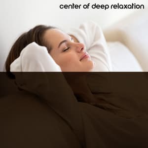 Center of Deep Relaxation – Get Rid of Stress, Feel Relief of Body & Mind. New Age Therapy - New Age Harmonic Melodies