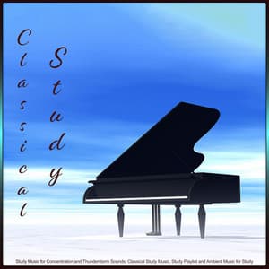 Classical Study: Study Music for Concentration and Thunderstorm Sounds, Classical Study Music, Study Playlist and Ambient Music for Study - Classical Study Music