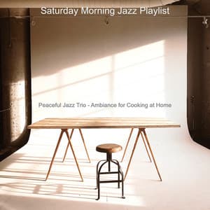 Peaceful Jazz Trio - Ambiance for Cooking at Home - Saturday Morning Jazz Playlist