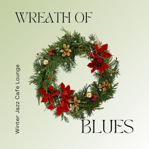 Wreath of Blues: Christmas Blues Jazz - Winter Jazz Cafe Lounge