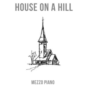 House on a Hill - Mezzo Piano