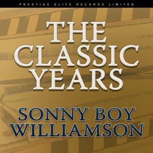 The Classic Years - Sonny Boy Williamson II