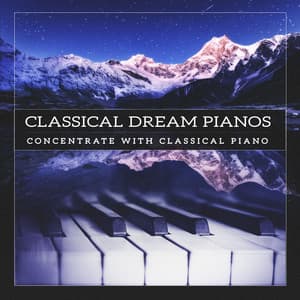 Classical Dream Pianos - Concentrate with Classical Piano
