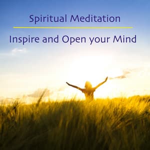 Spiritual Meditation: Inspire and Open your Mind with New Age Relaxing Music - Meditation Spirit