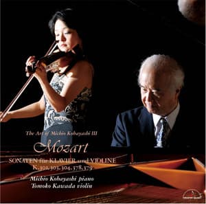 The Art of Michio Kobayashi Ⅲ Mozart: Sonaten für Klavier und Violine - Wolfgang Amadeus Mozart