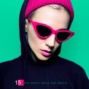 15 Deep Party Chill Out Music - Dancefloor Hits 2015