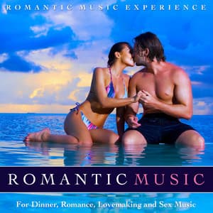 Romantic Music for Dinner, Romance, Lovemaking and Sex Music - Romantic Music Experience