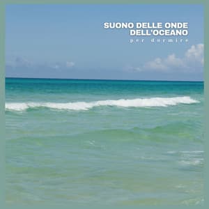 Suono delle onde dell'oceano per dormire - Musica Rilassante & Benessere