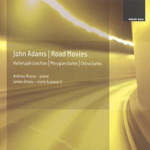 John Adams: Phrygian Gates; Hallelujah Junction; China Gates; Road Movies - John Adams
