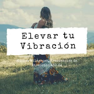 Elevar tu Vibración: Música Milagrosa, Frecuencias de Atracción 432 Hz - Sanar el Alma