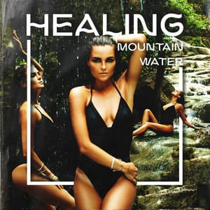 Healing Mountain Water: Pure Nature, Calmness, Deep Relaxation for Mind and Body, Harmony - Water Sounds Music Zone